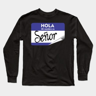 Spanish Hola Mi Nombre es Senor Hello My Name is Mr or Gentleman Long Sleeve T-Shirt